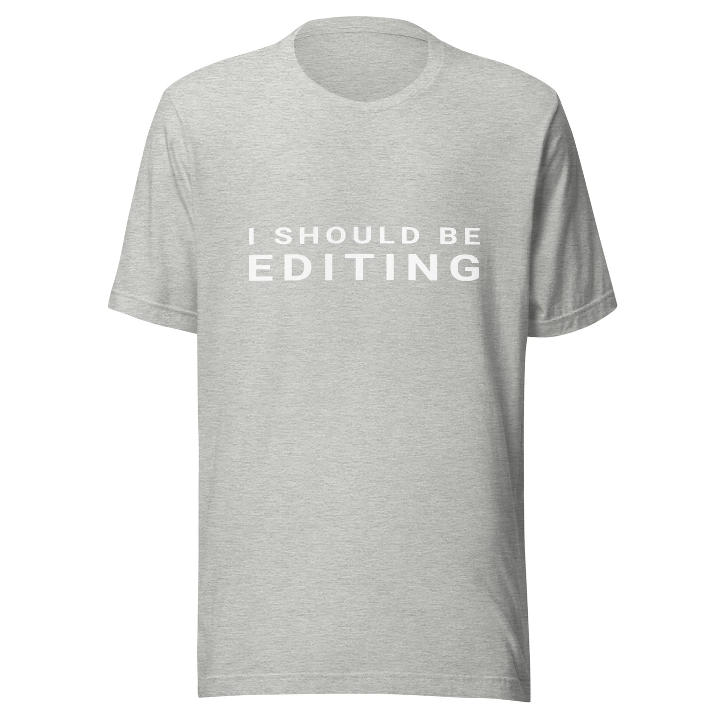 I Should Be Editing - Photography / Videography T-Shirt - White Text