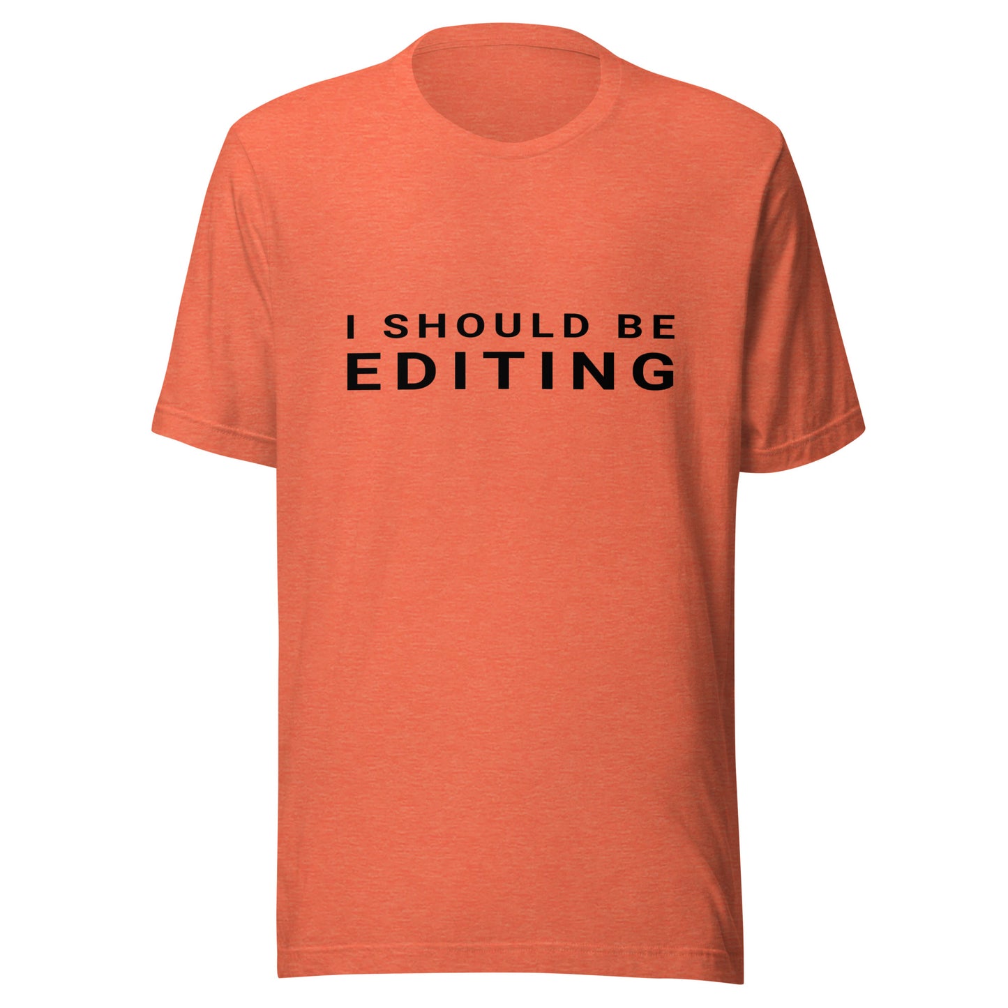 I Should Be Editing - Photography / Videography T-Shirt - BlackText