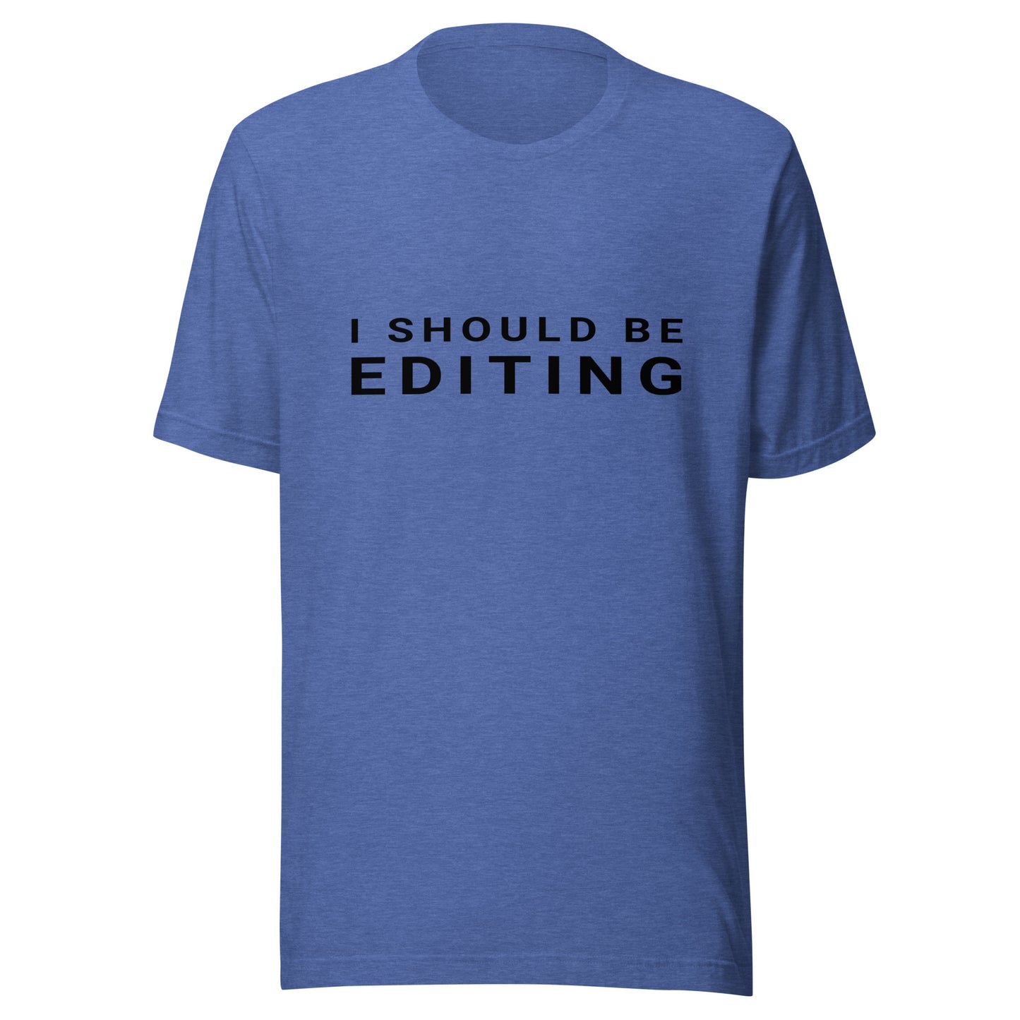 I Should Be Editing - Photography / Videography T-Shirt - BlackText