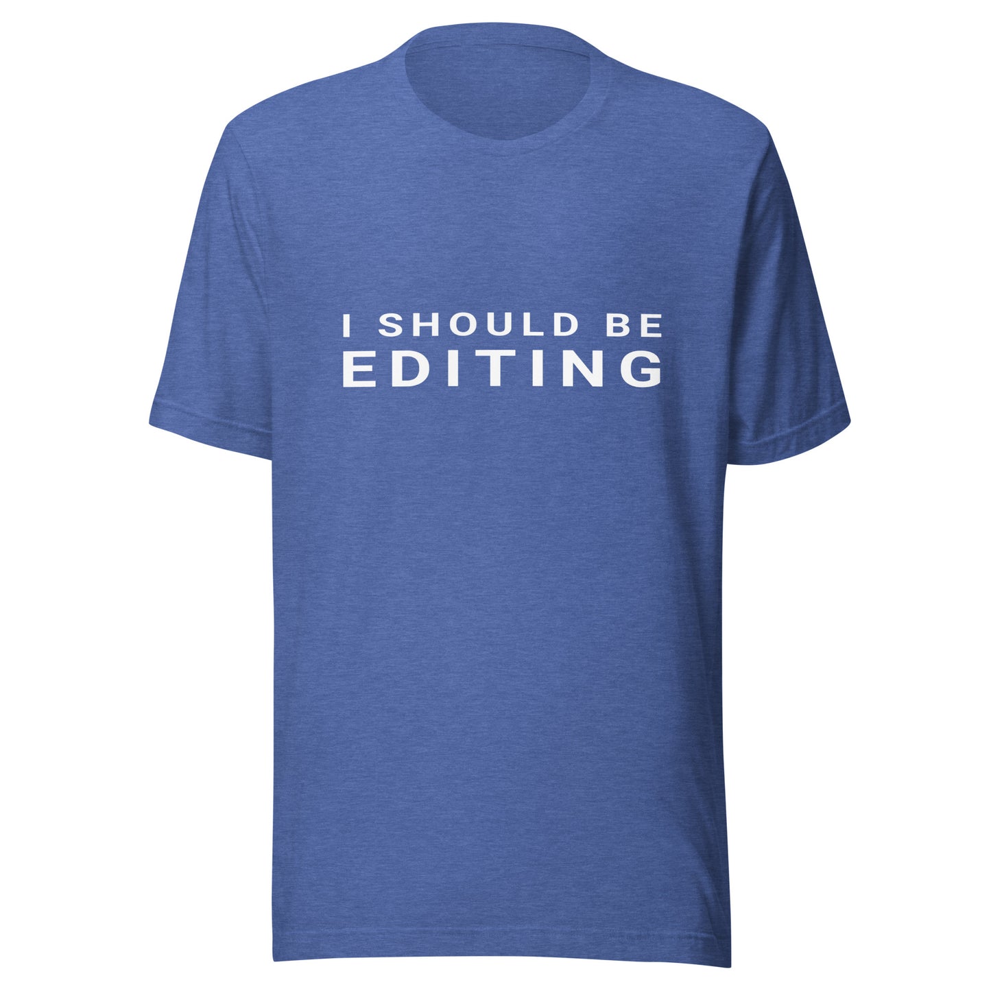 I Should Be Editing - Photography / Videography T-Shirt - White Text